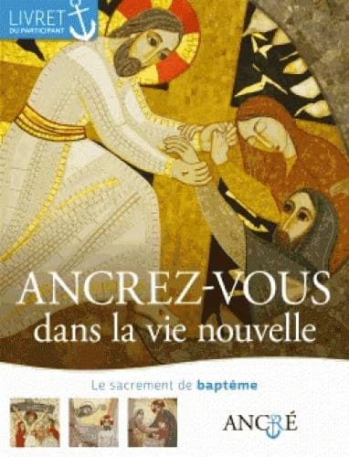 Ancrez-vous dans la vie nouvelle : le sacrement du baptême
