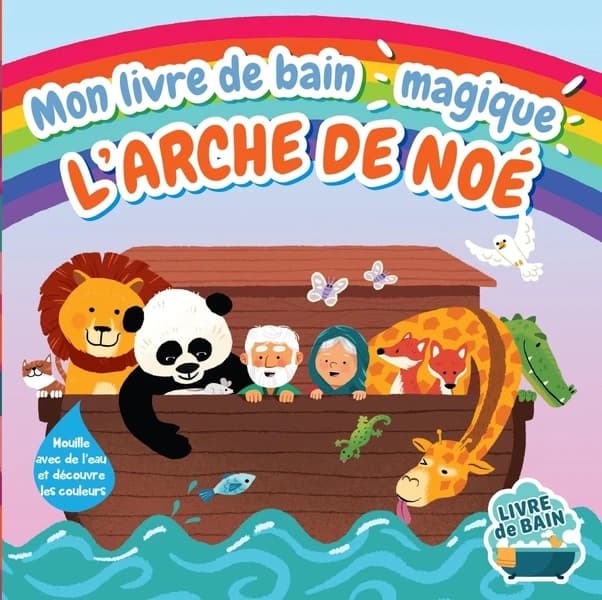 Mon livre de bain magique : l'arche de Noé : mouille avec de l'eau et découvre les couleurs
