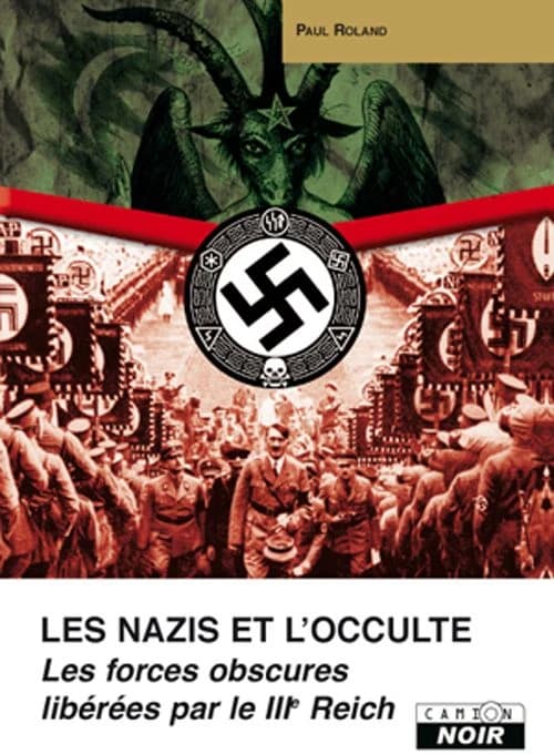 Les nazis et l'occulte : les forces obscures libérées par le IIIe Reich