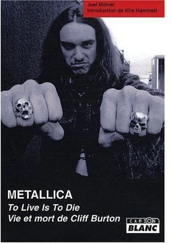 Metallica : to live is to die : vie et mort de Cliff Burton