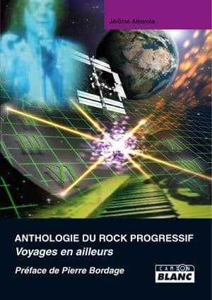 Anthologie du rock progressif : voyages en ailleurs : voyages en ailleurs