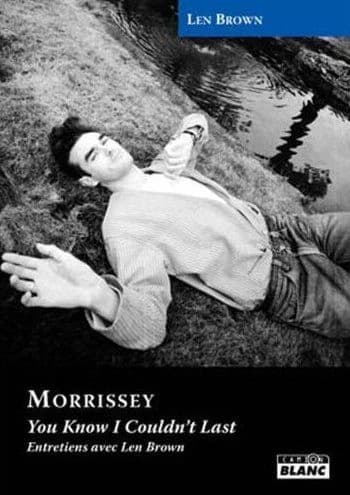 Morrissey : You know I couldn't last, Entretiens avec Len Brown