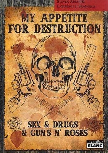 My appetite for destruction : sex & drugs & Guns n'roses