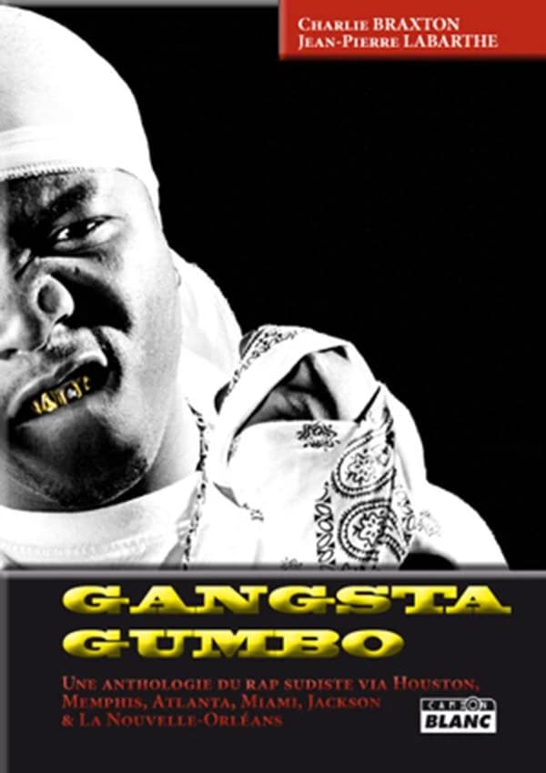 Gangsta gumbo : une anthologie du rap sudiste via Houston, Memphis, Atlanta, Miami, Jackson & La Nouvelle-Orléans