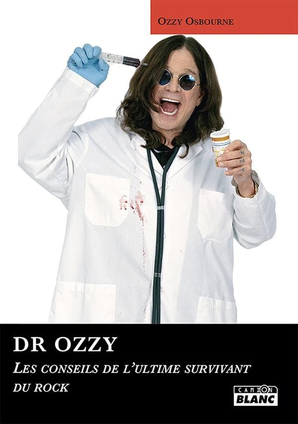 Docteur Ozzy : fiez-vous à lui : les conseils de l'ultime survivant du rock