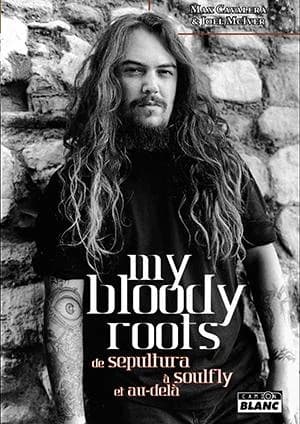 My bloody roots : de Sepultura à Soulfly et au-delà