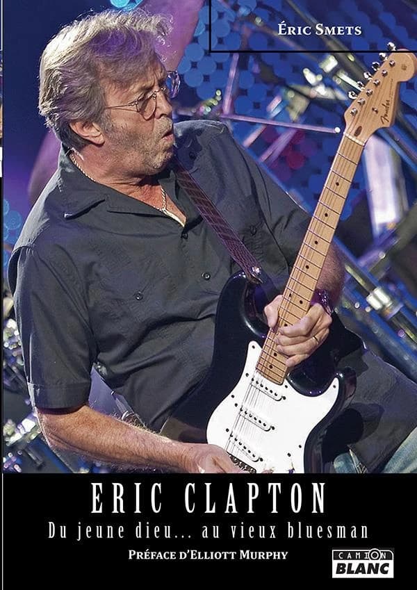 Eric Clapton. Du jeune dieu au vieux bluesman