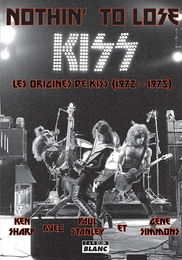 KISS: Nothin' to lose : Les origines de Kiss (1972-1975)