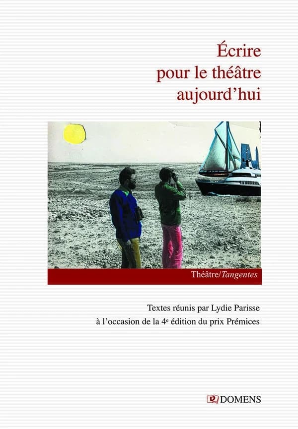 Écrire pour le théâtre aujourd'hui : textes réunis par Lydie Parisse à l'occasion de la 4e édition du prix Prémices