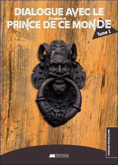 Dialogue avec le prince de ce monde : Dieu a écrit ses conversations, le prince de ce monde lui répond !. Tome I, La création du monde visible et invisible, l'enfer et le paradis, le message divin