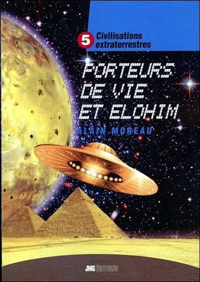 Civilisations extraterrestres. Tome V, Porteurs de vie et Elohim