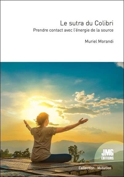 Le sutra du colibri : prendre contact avec l'énergie de la source : livre initiatique spirituel