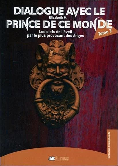 Dialogue avec le prince de ce monde. Tome 2, Les clefs de l'éveil par le plus provoquant des anges
