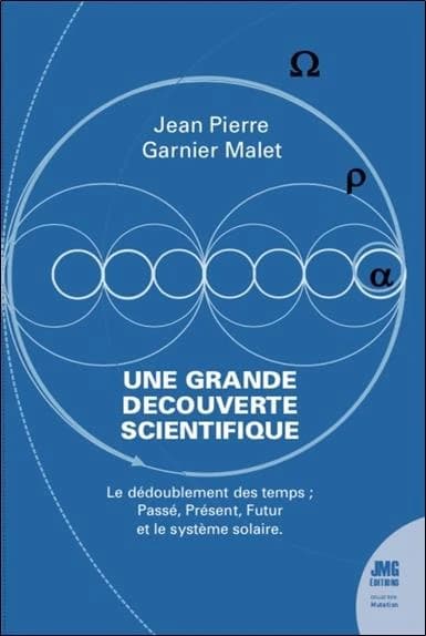 Une grande découverte : le dédoublement des temps : passé, présent, futur, et le système solaire