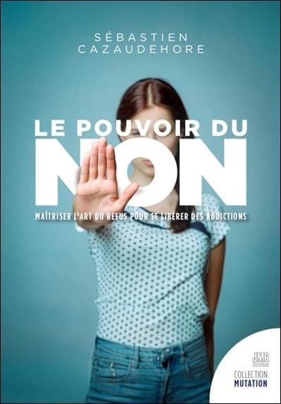 Le pouvoir du non : maîtriser l'art du refus pour se libérer des addictions