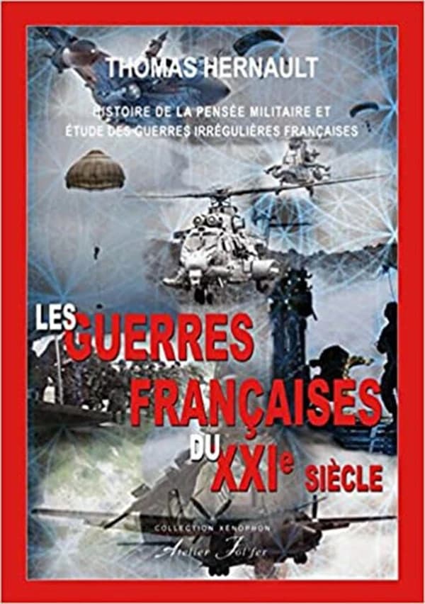Les guerres françaises du XXIe siècle : histoire de la pensée militaire et étude des guerres irrégulières françaises