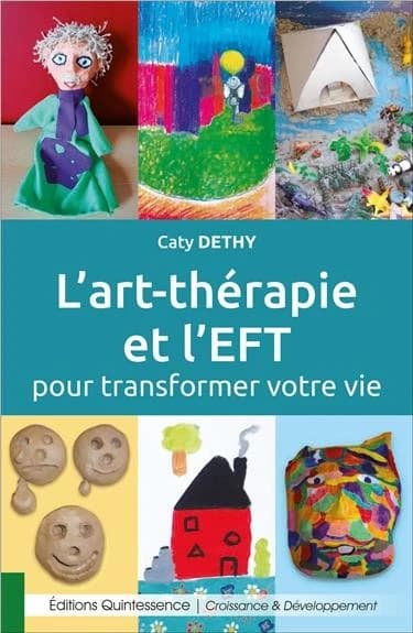 L'art-thérapie et l'EFT pour transformer votre vie : à la découverte de votre puissance créatrice