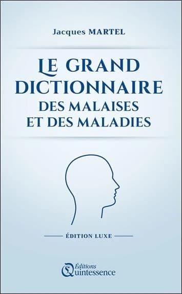 Le grand dictionnaire des malaises et des maladies (Éd. luxe) Jacques Martel