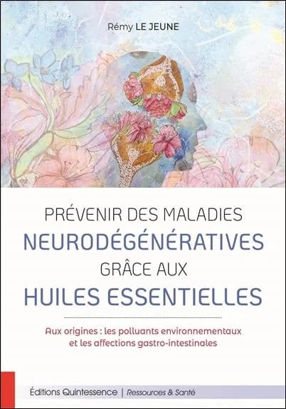 Prévenir des maladies neurodégénératives grâce aux huiles essentielles : aux origines, les polluants environnementaux et les affections gastro-intestinales