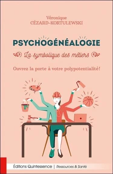 Psychogénéalogie : la symbolique des métiers : ouvrez la porte à votre polypotentialité