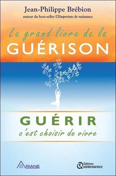 Le grand livre de la guérison - Guérir c'est choisir de vivre