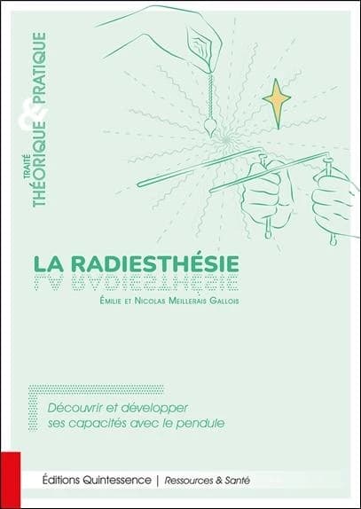 La radiesthésie : découvrir et développer ses capacités avec le pendule : traité théorique & pratique