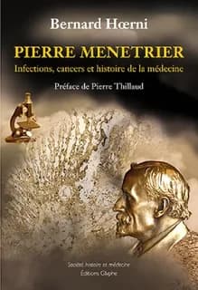Pierre Menetrier : infections, cancers et histoire de la médecine