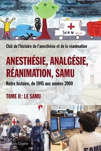 Anesthésie, analgésie, réanimation, Samu - Notre histoire, de 1945 aux années 2000 Tome 2, Le Samu