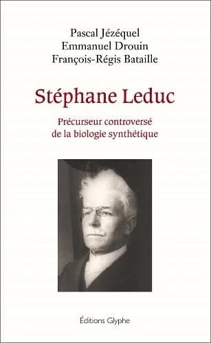 Stephane Leduc, précurseur contreversé de la biologie synthétique