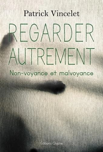 Regarder autrement : non-voyance et malvoyance