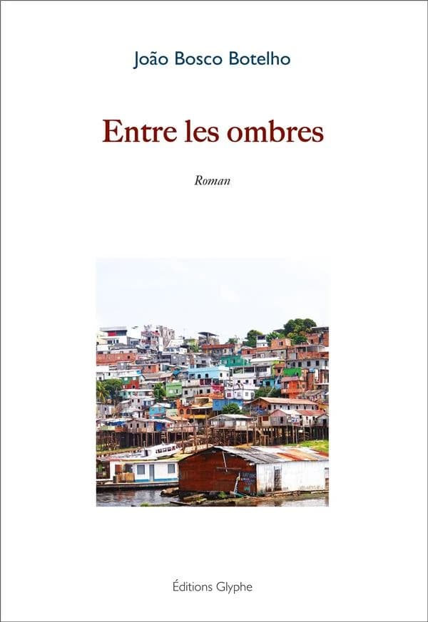 Entre les ombres : Vitoria de Manaus : roman