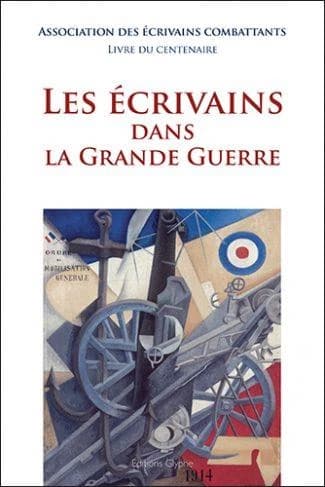 Les écrivains dans la Grande guerre : livre du centenaire