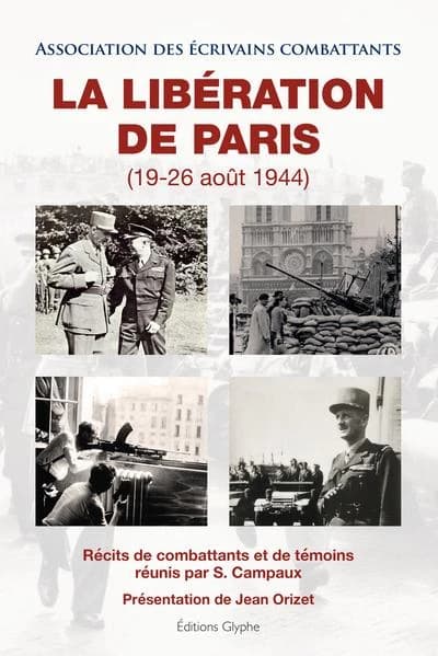 La Libération de Paris, 19-26 août 1944 : récits de combattants et de témoins réunis par S. Campaux