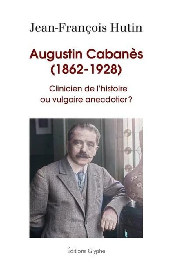 Augustin Cabanès, 1862-1928 : clinicien de l'histoire ou vulgaire anecdotier ?