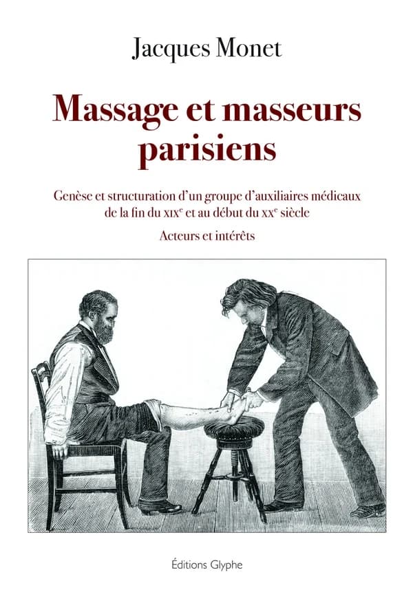 Massage et masseurs parisiens : genèse et structuration d'un groupe d'auxiliaires médicaux de la fin du XIXe au début du XXe siècle : acteurs et intérêts