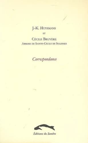 J.-K. Huysmans et Cécile Bruyère, abbesse de Sainte-Cécile de Solesmes : correspondance : 1896-1903