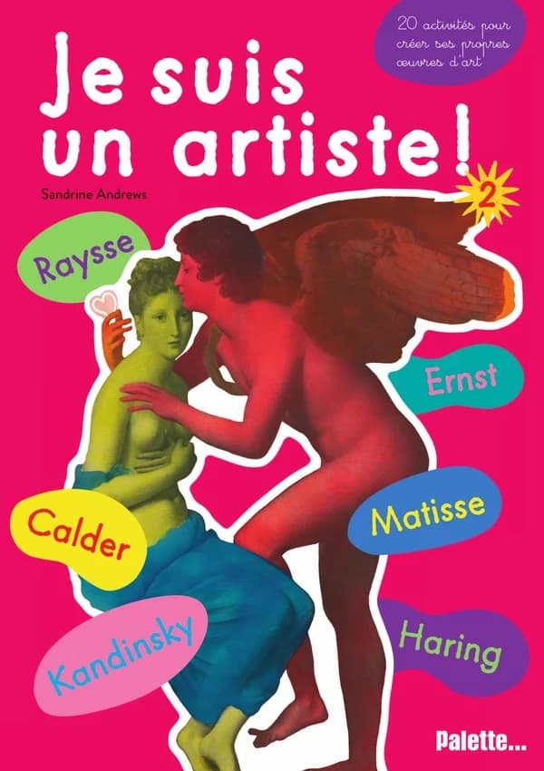 Je suis un artiste !. 2 : Kandinsky, Ernst, Matisse, Calder, Raysse, Haring