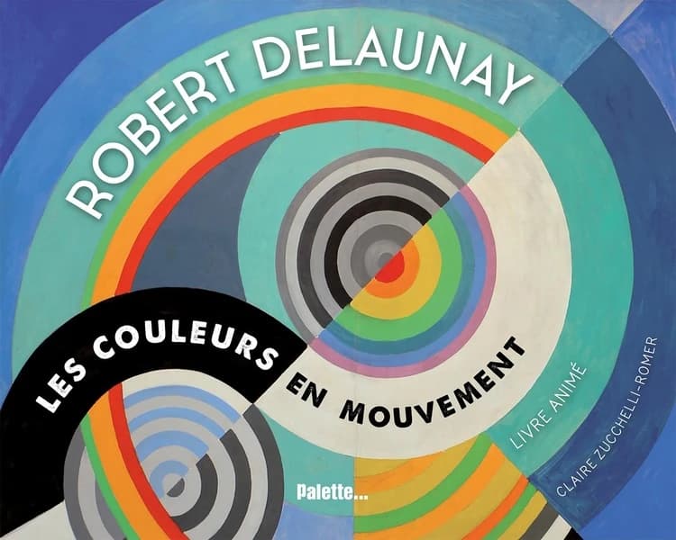 Robert Delaunay : les couleurs en mouvement, livre animé