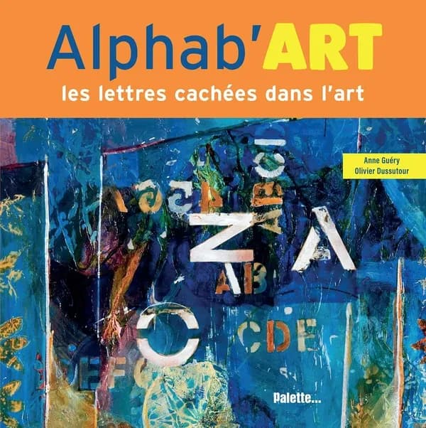 Alphab'art : les lettres cachées dans l'art ([Nouvelle éd.]) Anne Guéry, Olivier Dussutour