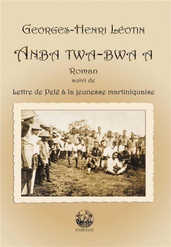 Anba twa-bwa a ; suivi de Lettre de Pelé à la jeunesse martiniquaise