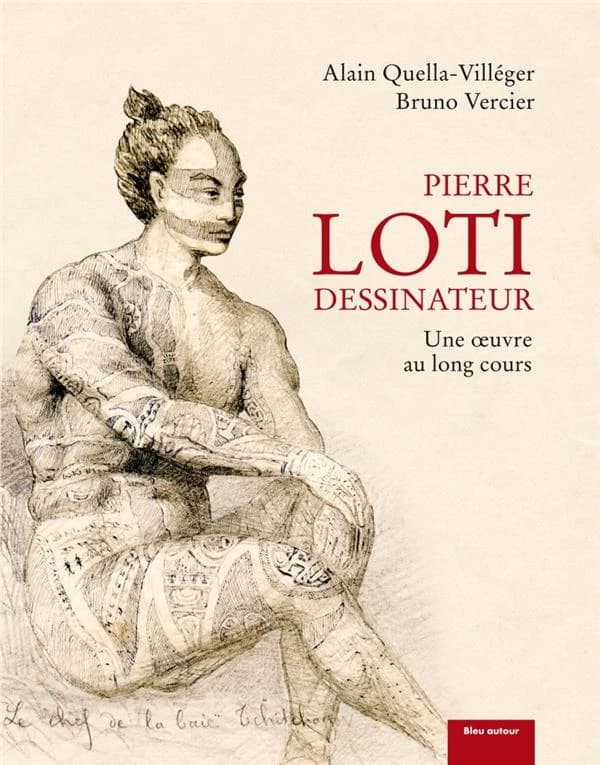 Pierre Loti dessinateur : une oeuvre au long cours (3e éd. réactualisée) Alain Quella-Villéger, Bruno Vercier ; postface, Enis Batur