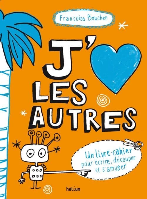 J'[aime] les autres : un livre-cahier pour écrire, découper et s'amuser