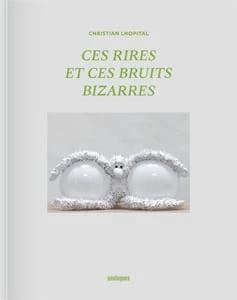 Christian Lhopital, Ces rires et ces bruits bizarres