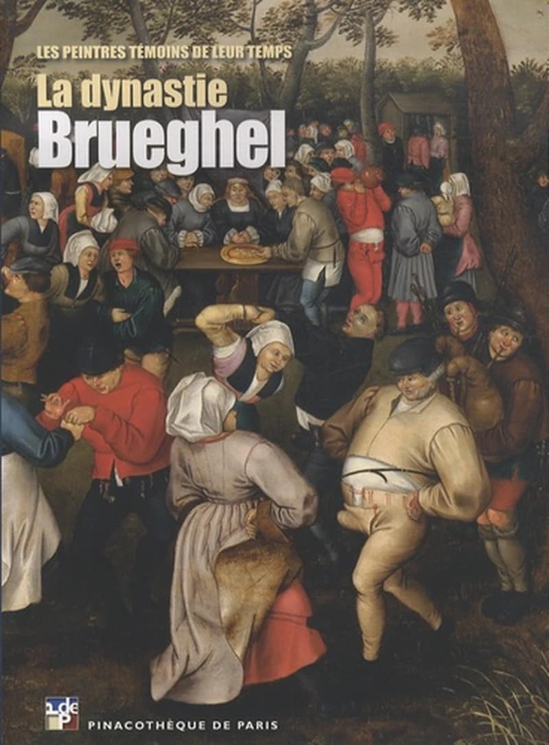 La dynastie Brueghel : [exposition, Paris], Pinacothèque de Paris, 11 octobre 2013-16 mars 2014