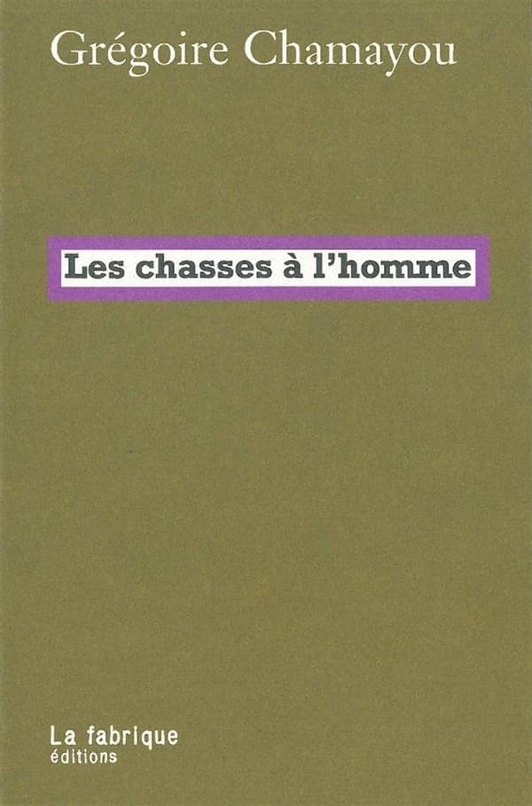 Les chasses à l'homme : Histoire et philosophie du pouvoir cynégétique