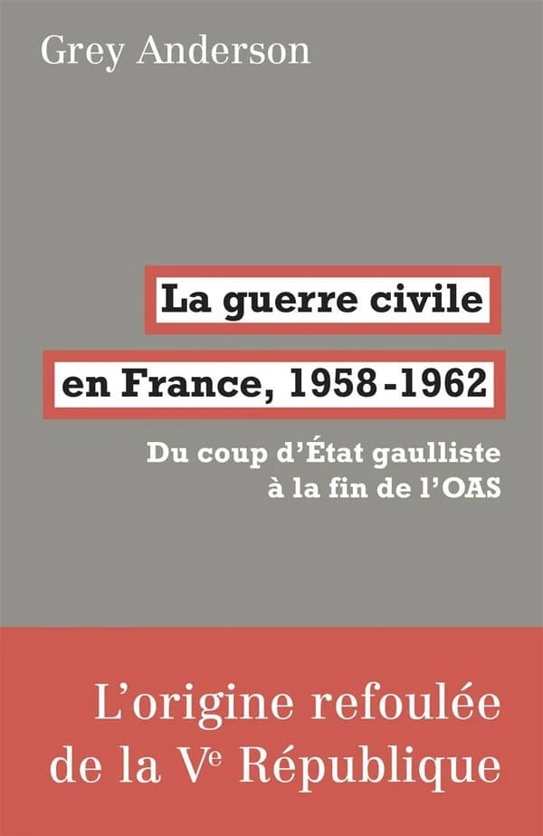 La guerre civile en France, 1958-1962 : du coup d'État gaulliste à la fin de l'OAS