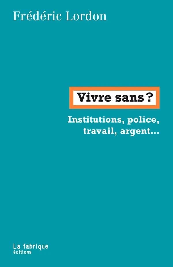 Vivre sans ? : Institutions, police, travail, argent...