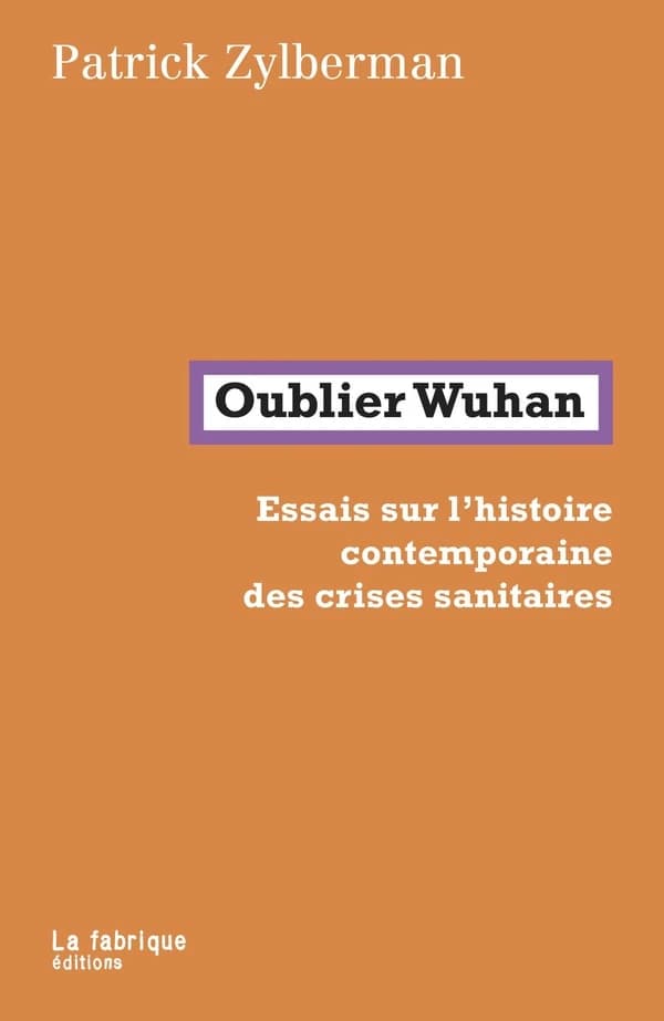 Oublier Wuhan : essais sur l'histoire contemporaine des crises sanitaires