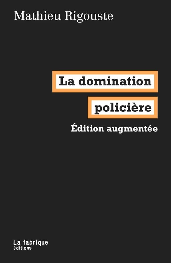La domination policière (Éd. actualisée et augmentée) Mathieu Rigouste