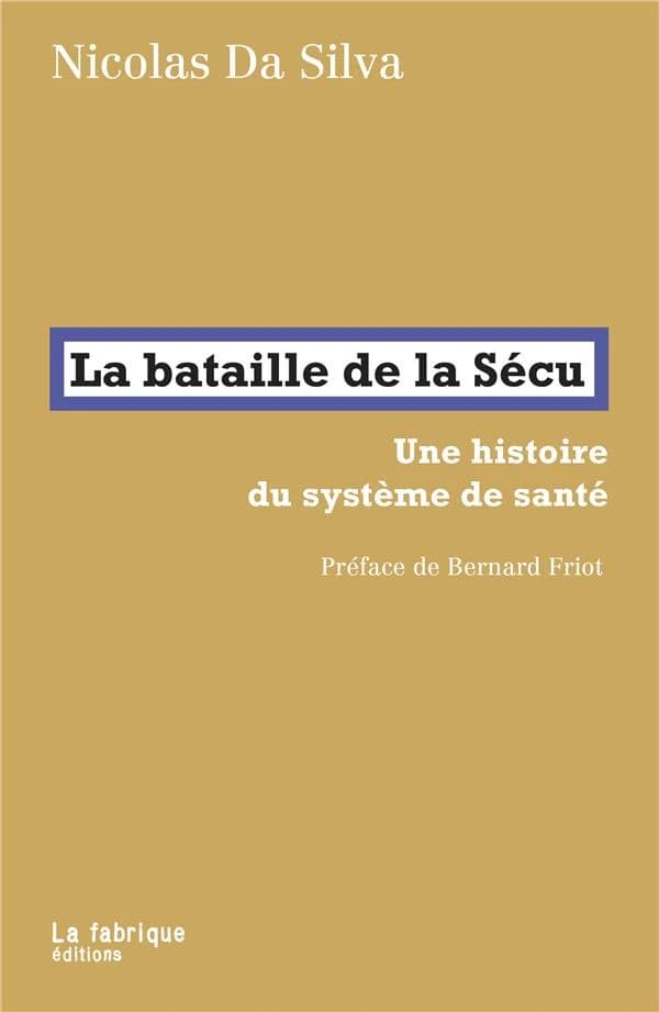 La bataille de la Sécu : Une histoire du système de santé